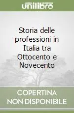 Di Tendenza Storia delle professioni in Italia tra Ottocento e Novecento