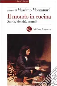 Il mondo in cucina. Storia, identità, scambi Prezzo Basso