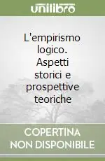 Prezzo Ridotto L‘empirismo logico. Aspetti storici e prospettive teoriche