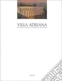 Offerta Speciale Villa Adriana. Paesaggio antico e ambiente moderno. Ediz. illustrata