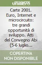 Consegna Rapida Carte 2001. Euro, Internet e microcircuito tre grandi opportunità di sviluppo. Atti del Convegno Abi (5-6 luglio 2001)