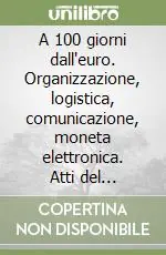 A 100 giorni dall‘euro. Organizzazione, logistica, comunicazione, moneta elettronica. Atti del Convegno Abi (27-28 settembre 2001) Offerta Lampo