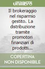 Il brokeraggio nel risparmio gestito. La distribuzione tramite promotori finanziari di prodotti plurimarca Affare