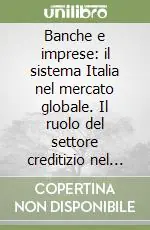Offerta Limitata Banche e imprese il sistema Italia nel mercato globale. Il ruolo del settore creditizio nel processo di internazionalizzazione dell‘economia
