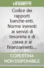 Codice dei rapporti banche-enti. Norme inerenti ai servizi di tesoreria e di cassa e ai finanziamenti agli enti pubblici Offerta