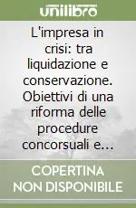 Esclusivo L‘impresa in crisi tra liquidazione e conservazione. Obiettivi di una riforma delle procedure concorsuali e vantaggi per le banche
