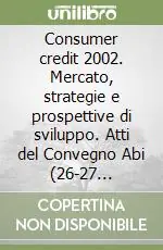 Consumer credit 2002. Mercato, strategie e prospettive di sviluppo. Atti del Convegno Abi (26-27 febbraio 2002) Direttamente Dal Produttore