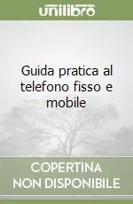 Nuova Collezione Guida pratica al telefono fisso e mobile