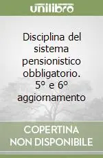 Disciplina del sistema pensionistico obbligatorio. 5° e 6° aggiornamento Occasione