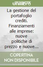 La gestione del portafoglio crediti. Finanziamenti alle imprese nuove politiche di prezzo e nuove strategie commerciali delle banche. Atti del Convegno Abi Compra Adesso