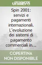 Spedito Oggi Spin 2001 servizi e pagamenti internazionali. L‘evoluzione dei sistemi di pagamento commerciali in eurolandia. Atti del Convegno Abi (2-3 aprile 2001)