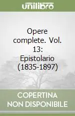 Opere complete. Vol. 13 Epistolario (1835-1897) Nuova Collezione