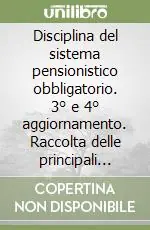 Disciplina del sistema pensionistico obbligatorio. 3° e 4° aggiornamento. Raccolta delle principali disposizioni per il settore bancario Consegna Rapida