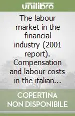 Scelto Dai Clienti The labour market in the financial industry (2001 report). Compensation and labour costs in the italian & european banking sector