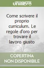 Come scrivere il proprio curriculum. Le regole d‘oro per trovare il lavoro giusto Economico