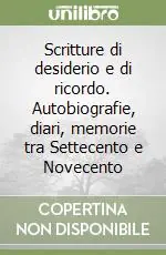 Scritture di desiderio e di ricordo. Autobiografie, diari, memorie tra Settecento e Novecento Ultima Occasione