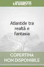 Atlantide tra realtà e fantasia Novità