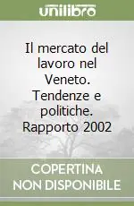 Il mercato del lavoro nel Veneto. Tendenze e politiche. Rapporto 2002 Vendita Finale