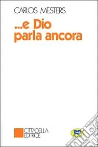 E Dio parla ancora. La parola di Dio nella storia degli uomini Acquista Ora