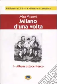 Milano d‘una volta. Vol. 1 Album ottocentesco [1944] Compra Oggi Stesso