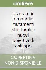 Lavorare in Lombardia. Mutamenti strutturali e nuovi obiettivi di sviluppo Sconto
