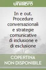In e out. Procedure conversazionali e strategie comunicative di inclusione e di esclusione Più Venduto