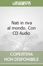 Nati in riva al mondo. Con CD Audio Offerta Lampo