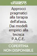 Approcci pragmatici alla terapia dell‘afasia. Dai modelli empirici alla tecnica P.A.C.E. Compra Adesso