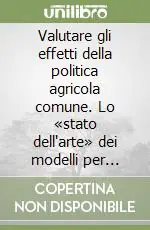 Valutare gli effetti della politica agricola comune. Lo «stato dell‘arte» dei modelli per l‘analisi quantitativa degli effetti delle politiche agricole... Quantità Limitata
