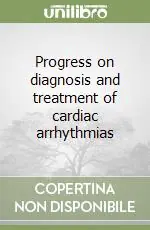 Progress on diagnosis and treatment of cardiac arrhythmias Subito Disponibile