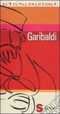 Garibaldi. L‘italiano esemplare Subito Disponibile