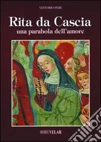 Rita da Cascia. Una parabola dell‘amore Ultimissimo Modello