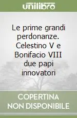Le prime grandi perdonanze. Celestino V e Bonifacio VIII due papi innovatori Super Prezzo
