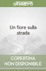 Direttamente Dal Produttore Un fiore sulla strada