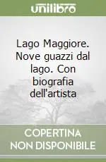 Lago Maggiore. Nove guazzi dal lago. Con biografia dell‘artista Novità