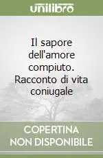 Il sapore dell‘amore compiuto. Racconto di vita coniugale Occasione Imperdibile