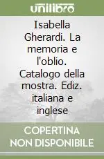 Isabella Gherardi. La memoria e l‘oblio. Catalogo della mostra. Ediz. italiana e inglese Esclusivo