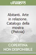 Subito Disponibile Abitanti. Arte in relazione. Catalogo della mostra (Pistoia)