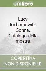 Professionale Lucy Jochamowitz. Gonne. Catalogo della mostra