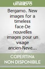 Bergamo. New images for a timeless face-De nouvelles images pour un visage ancien-Neve Bilder fur ein Antikes Angesicht. Ediz. illustrata Prezzo Scontato