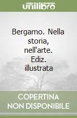 Bergamo. Nella storia, nell‘arte. Ediz. illustrata Prezzo Ridotto