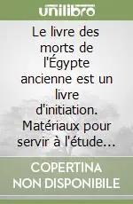 Offerta Le livre des morts de l‘Égypte ancienne est un livre d‘initiation. Matériaux pour servir à l‘étude de la philosophie égyptienne