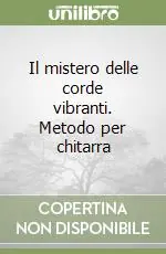 Esclusivo Il mistero delle corde vibranti. Metodo per chitarra