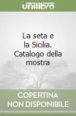 La seta e la Sicilia. Catalogo della mostra Promo Stagionale
