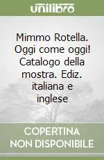 Reso Gratuito Mimmo Rotella. Oggi come oggi! Catalogo della mostra. Ediz. italiana e inglese