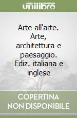 Arte all‘arte. Arte, architettura e paesaggio. Ediz. italiana e inglese Nuova Collezione