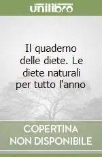 Il quaderno delle diete. Le diete naturali per tutto l‘anno Prezzo Conveniente