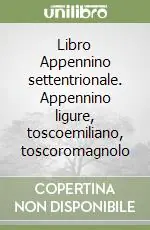 Offerta Lampo Libro Appennino settentrionale. Appennino ligure, toscoemiliano, toscoromagnolo