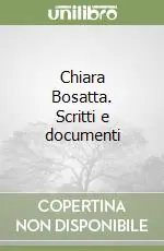 Non Perdere Chiara Bosatta. Scritti e documenti