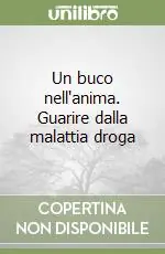 Offerta Speciale Un buco nell‘anima. Guarire dalla malattia droga